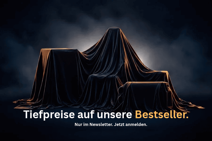 Verhüllte Produkte unter schwarzer Seide: Tiefpreise auf unsere Bestseller. Nur im Newsletter. Jetzt anmelden.